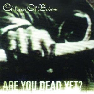 Children Of Bodom: Are You Dead Yet  ?