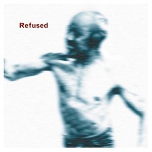 Refused: Songs To Fan The Flames Of Discontent